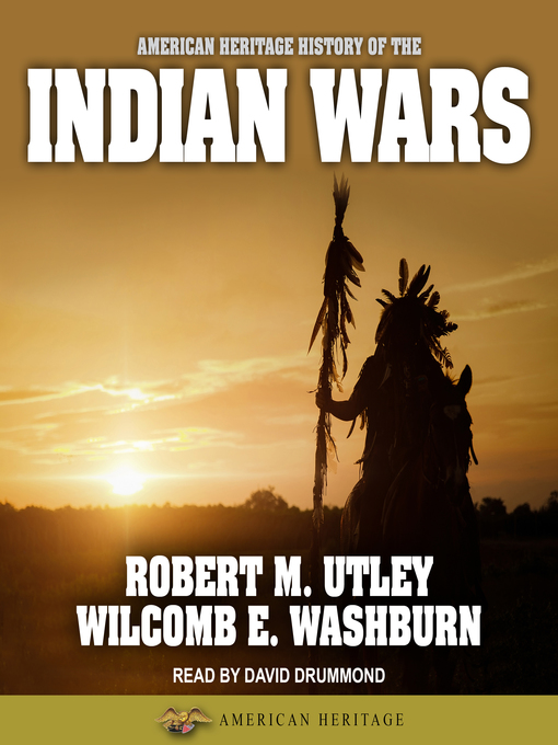 Title details for American Heritage History of the Indian Wars by Robert M. Utley - Available